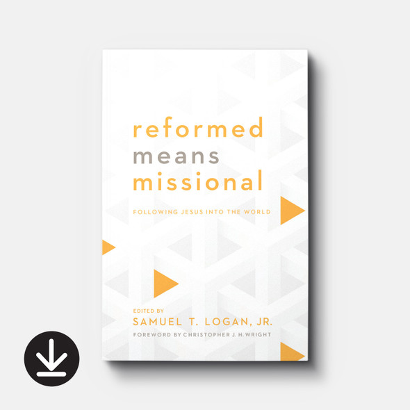 Reformed Means Missional: Following Jesus into the World | eBook | By World Reformed Fellowship