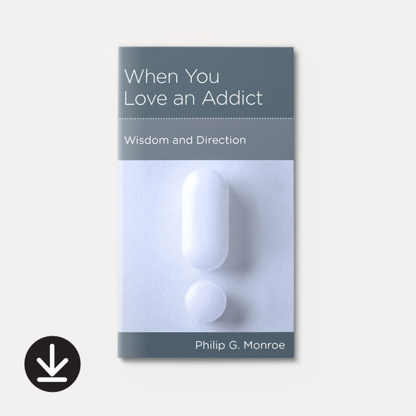 When You Love an Addict: Wisdom and Direction | eBook | By Philip G. Monroe