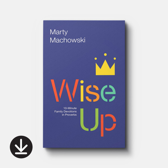 Wise Up: 10-Minute Family Devotions in Proverbs (eBook) Children's eBooks