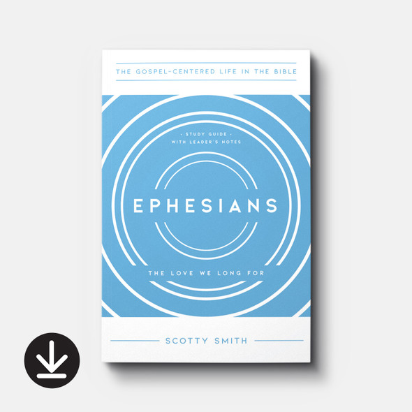 Ephesians: The Love We Long For, Study Guide with Leader's Notes (eBook) Small Group eBooks