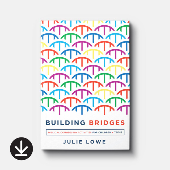 Building Bridges: Biblical Counseling Activities for Children and Teens (eBook) Adult eBooks