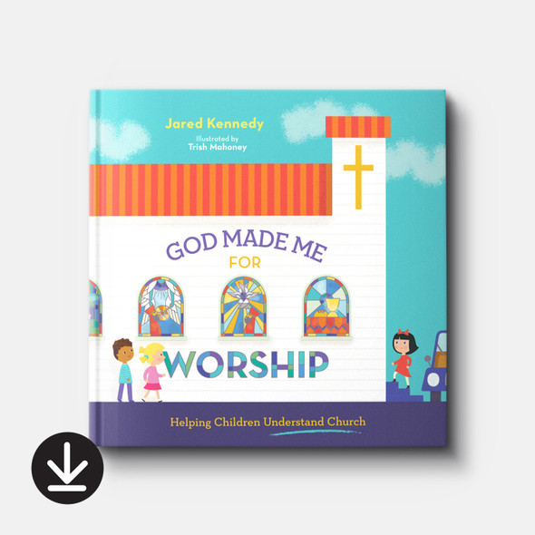 God Made Me for Worship: Helping Children Understand Church | eBook | By Jared Kennedy