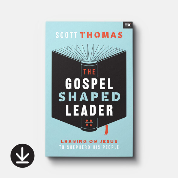 The Gospel Shaped Leader: Leaning on Jesus to Shepherd His People (eBook) Adult eBooks