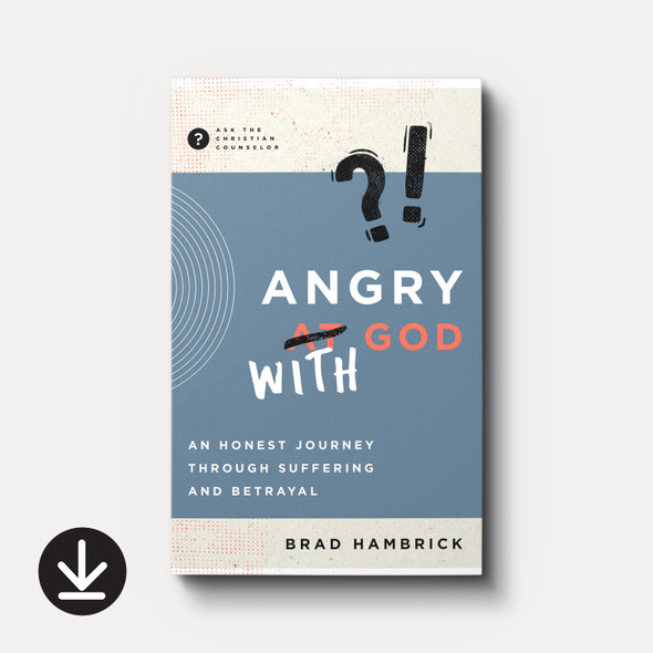 Angry with God: An Honest Journey through Suffering and Betrayal (eBook) Adult eBooks