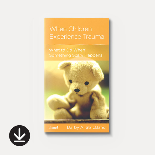 When Children Experience Trauma: Help for Parents and Caregivers (eBook)