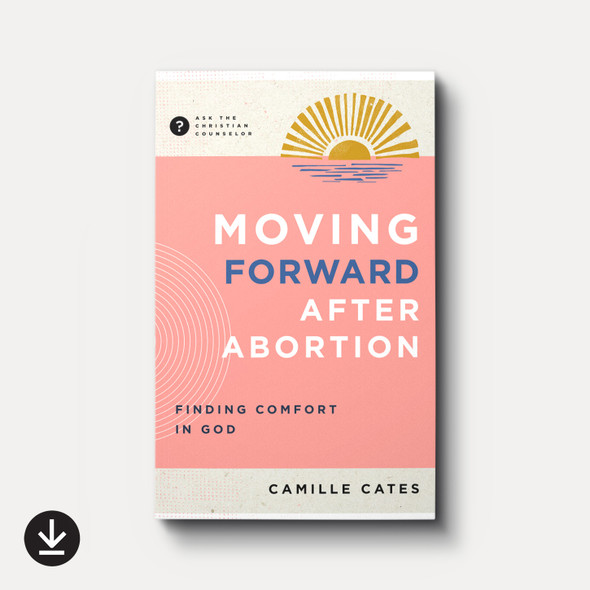 Moving Forward after Abortion: Finding Comfort in God (eBook)