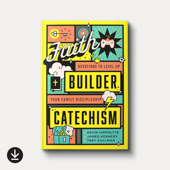 Faith Builder Catechism: Devotions to Level Up Your Family Discipleship (eBook)