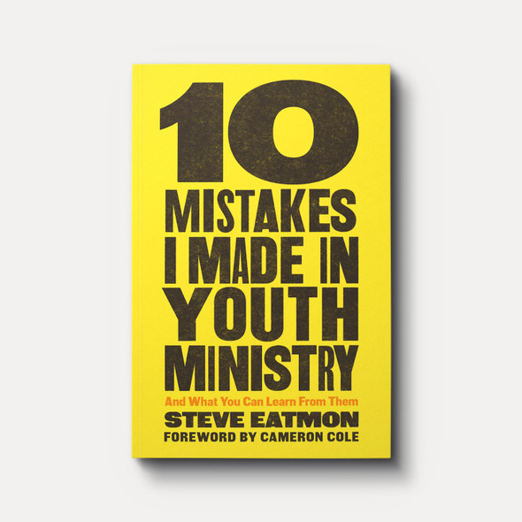 10 Mistakes I Made in Youth Ministry: And What You Can Learn from Them