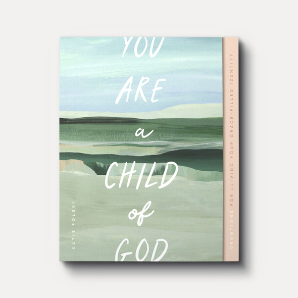 You Are a Child of God: Devotions for Living Your Grace-Filled Identity
