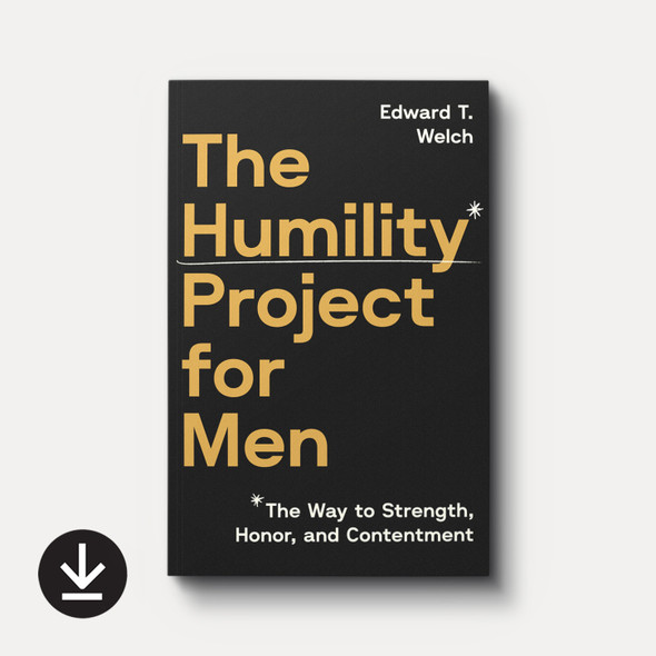 Cover of The Humility Project for Men: The Way to Honor, Strength, and Contentment ebook by Edward T. Welch