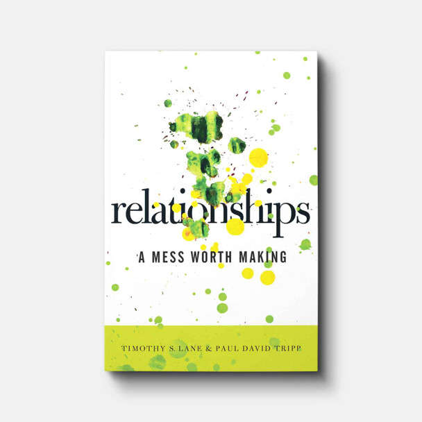 Relationships: A Mess Worth Making | Paperback | By Paul David Tripp and Timothy S. Lane