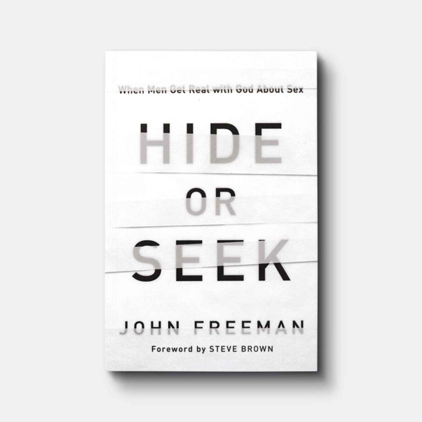 Hide or Seek: When Men Get Real with God about Sex | Paperback | By John Freeman