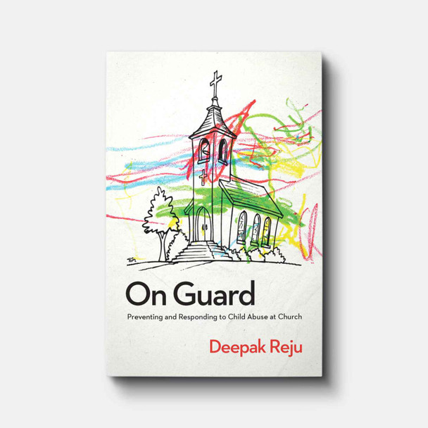 On Guard: Preventing and Responding to Child Abuse at Church | Paperback | By Deepak Reju On Guard: Preventing and Responding to Child Abuse at Church | Paperback | By Deepak Reju