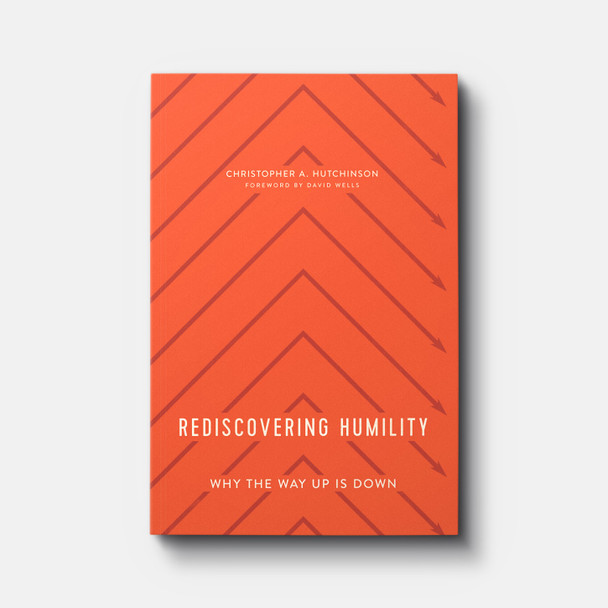 Rediscovering Humility: Why the Way Up Is Down | Paperback | By Christopher A. Hutchinson