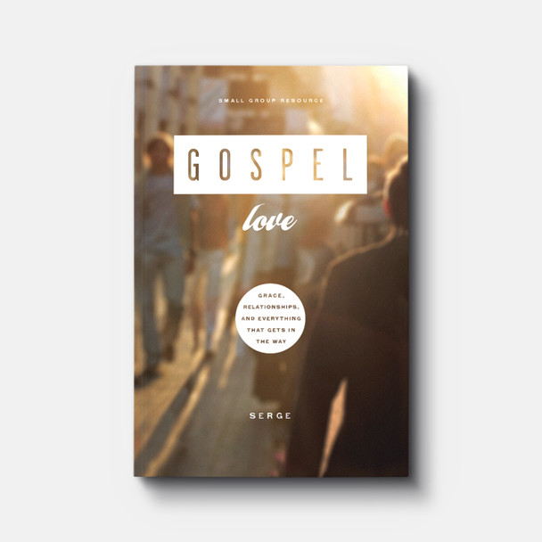 Gospel Love: Grace, Relationships, and Everything that Gets in the Way | Paperback | By Serge Gospel Love: Grace, Relationships, and Everything that Gets in the Way | Paperback | By Serge