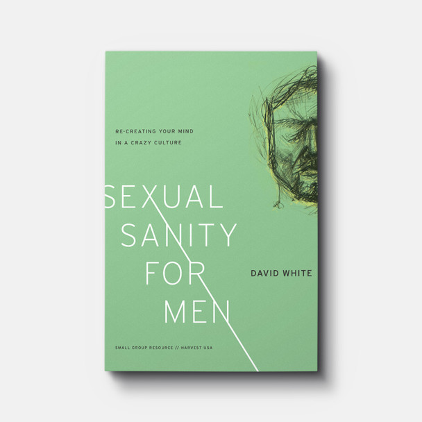 Sexual Sanity for Men: Re-Creating Your Mind in a Crazy Culture | Paperback | By David White