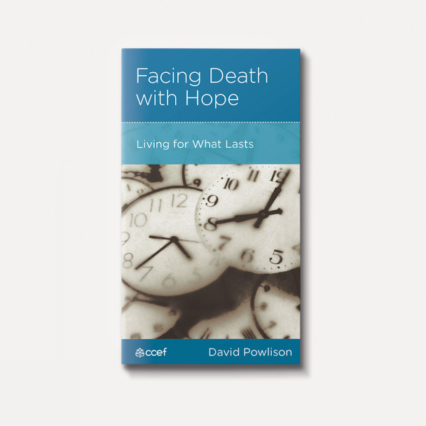 Facing Death with Hope: Living for What Lasts | Stapled | By David Powlison Facing Death with Hope: Living for What Lasts | Stapled | By David Powlison