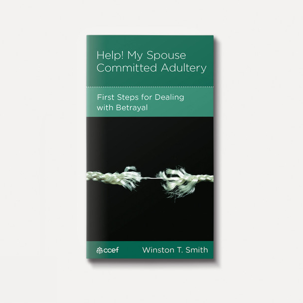 Help! My Spouse Committed Adultery: First Steps for Dealing with Betrayal | Stapled | By Winston T. Smith