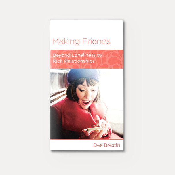Making Friends: Beyond Loneliness to Rich Relationships