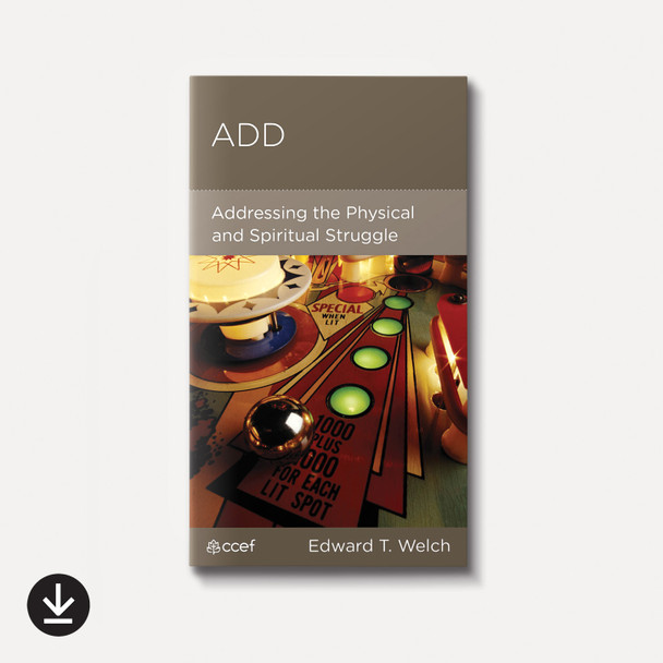 ADD: Addressing the Physical and Spiritual Struggle | eBook | By Edward T. Welch ADD: Addressing the Physical and Spiritual Struggle | eBook | By Edward T. Welch
