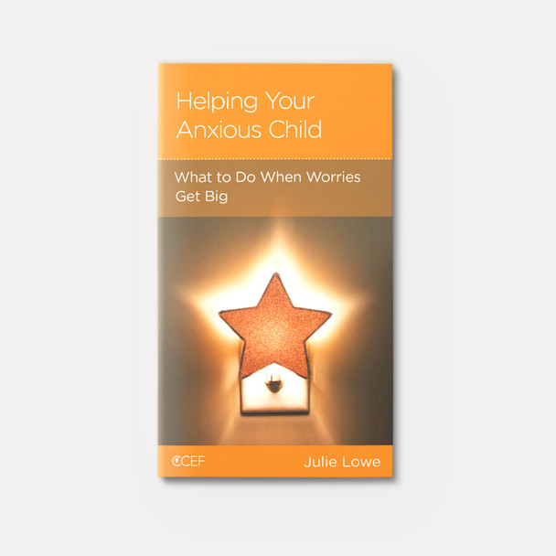 Helping Your Anxious Child: What to Do When Worries Get Big | Stapled | By Julie Lowe Helping Your Anxious Child: What to Do When Worries Get Big | Stapled | By Julie Lowe