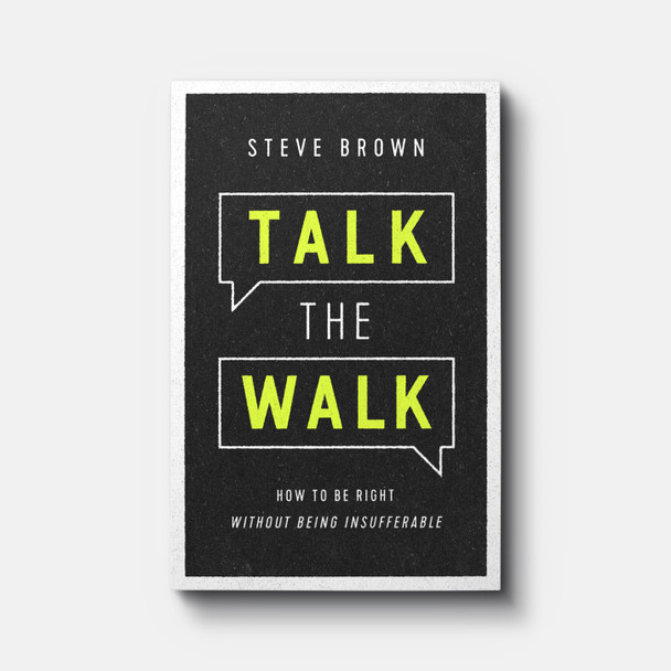 Talk the Walk: How to Be Right without Being Insufferable | Paperback | By Steve Brown Talk the Walk: How to Be Right without Being Insufferable | Paperback | By Steve Brown