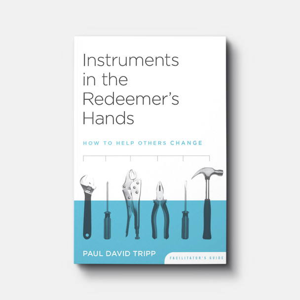Instruments in the Redeemer's Hands Facilitator's Guide | Paperback | By Paul David Tripp and Timothy S. Lane