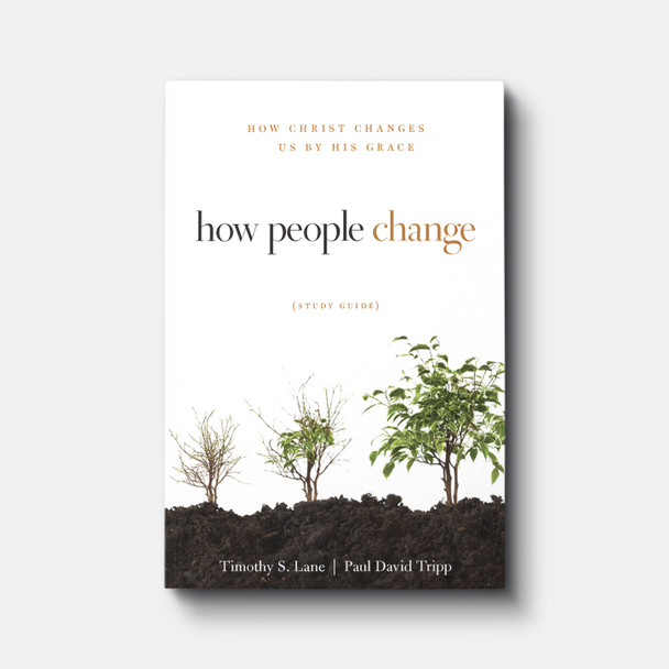 Buy How People Change Study Guide by Paul David Tripp and Timothy S. Lane Buy How People Change Study Guide by Paul David Tripp and Timothy S. Lane