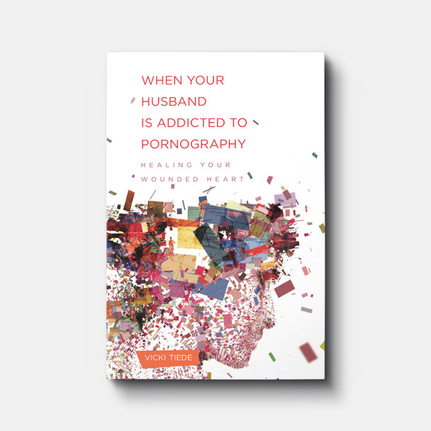 When Your Husband Is Addicted to Pornography: Healing Your Wounded Heart | By Vicki Tiede When Your Husband Is Addicted to Pornography: Healing Your Wounded Heart | By Vicki Tiede