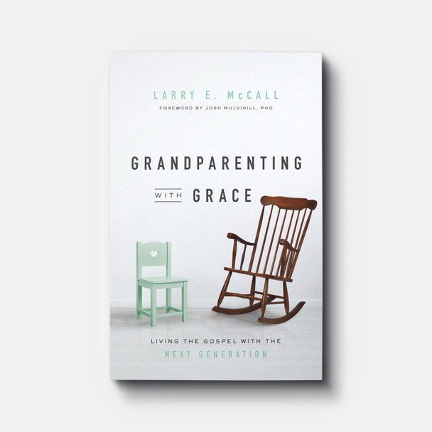 Grandparenting with Grace: Living the Gospel with the Next Generation | Paperback | By Larry E. McCall