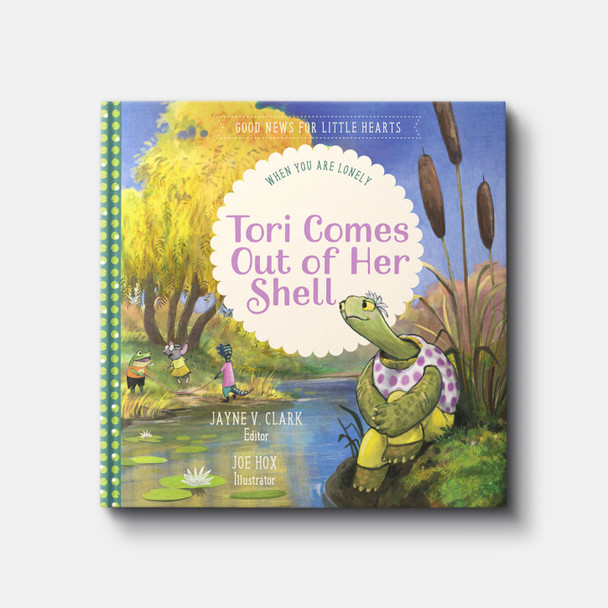 Tori Comes Out of Her Shell: When You Are Lonely | Hardback | By Jayne V. Clark Tori Comes Out of Her Shell: When You Are Lonely | Hardback | By Jayne V. Clark