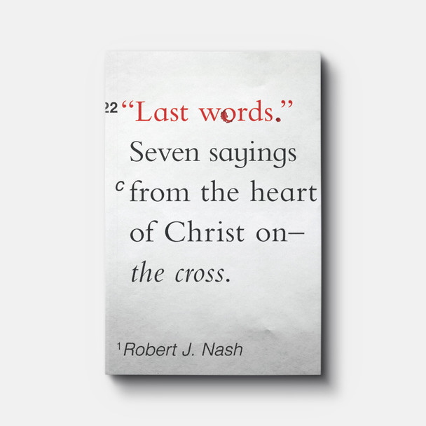Last Words: Seven Sayings from the Heart of Christ on the Cross | Easter Special| Paperback | By Robert J. Nash Last Words: Seven Sayings from the Heart of Christ on the Cross | Easter Special| Paperback | By Robert J. Nash