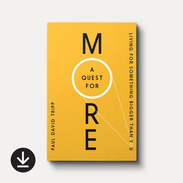 A Quest for More: Living for Something Bigger than You | eBook | By Paul David Tripp A Quest for More: Living for Something Bigger than You | eBook | By Paul David Tripp