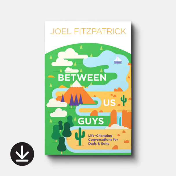 Between Us Guys: Life-Changing Conversations for Dads & Sons | eBook | By Joel Fitzpatrick Between Us Guys: Life-Changing Conversations for Dads & Sons | eBook | By Joel Fitzpatrick