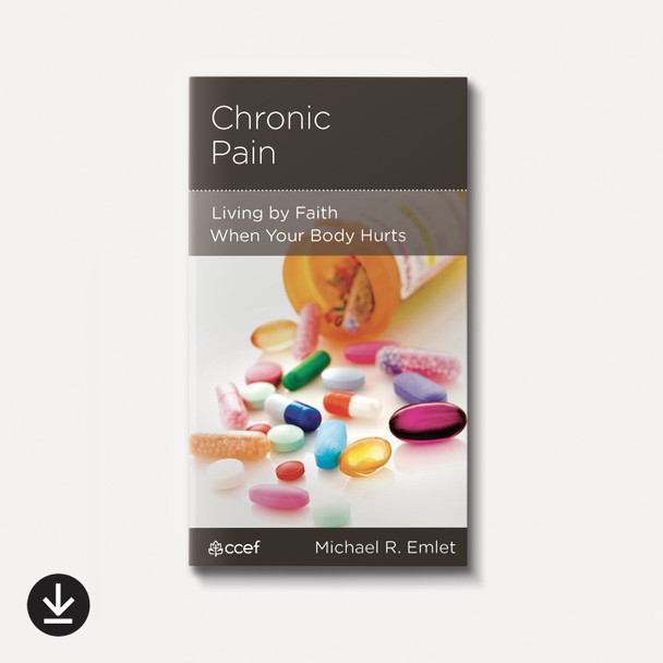Chronic Pain: Living by Faith When Your Body Hurts | eBook | By Michael R. Emlet