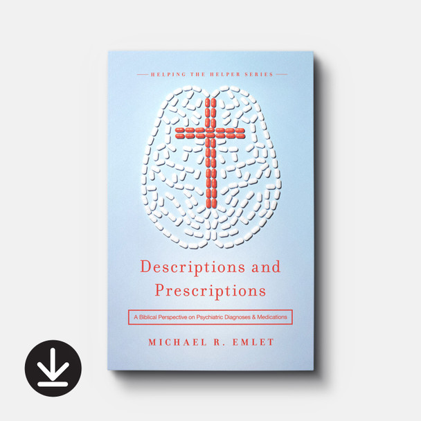 Descriptions and Prescriptions: A Biblical Perspective on Psychiatric Diagnoses and Medications (eBook) Adult eBooks