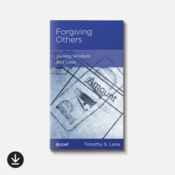 Forgiving Others: Joining Wisdom and Love | eBook | By Timothy S. Lane