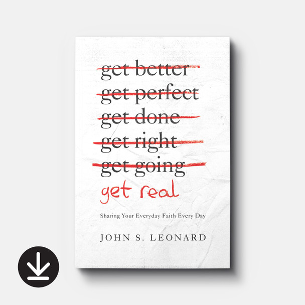 Get Real: Sharing Your Everyday Faith Every Day | eBook | By John Leonard