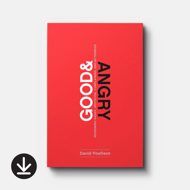 Good and Angry: Redeeming Anger, Irritation, Complaining, and Bitterness | eBook | By David Powlison Good and Angry: Redeeming Anger, Irritation, Complaining, and Bitterness | eBook | By David Powlison