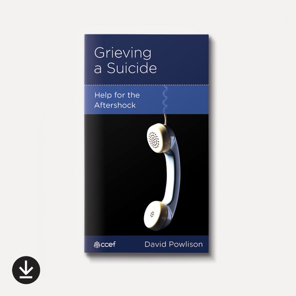 Grieving a Suicide: Help for the Aftershock | eBook | By David Powlison