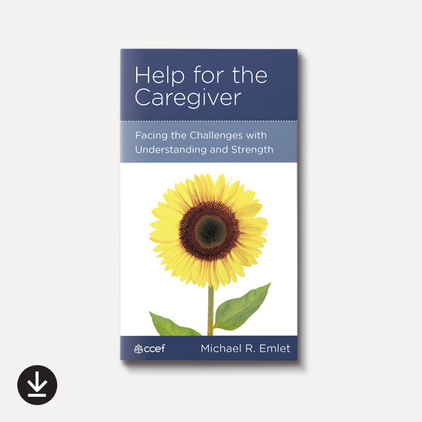 Help for the Caregiver: Facing the Challenges with Understanding and Strength | eBook | By Michael R. Emlet Help for the Caregiver: Facing the Challenges with Understanding and Strength | eBook | By Michael R. Emlet