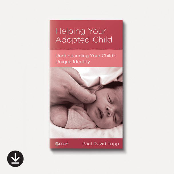 Helping Your Adopted Child: Understanding Your Child's Unique Identity | eBook | By Paul David Tripp
