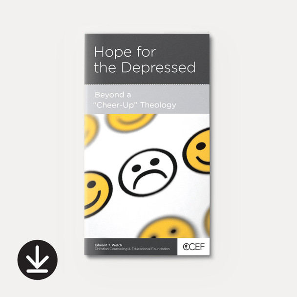 Hope for the Depressed: Beyond a "Cheer-Up" Theology | eBook | By Edward T. Welch