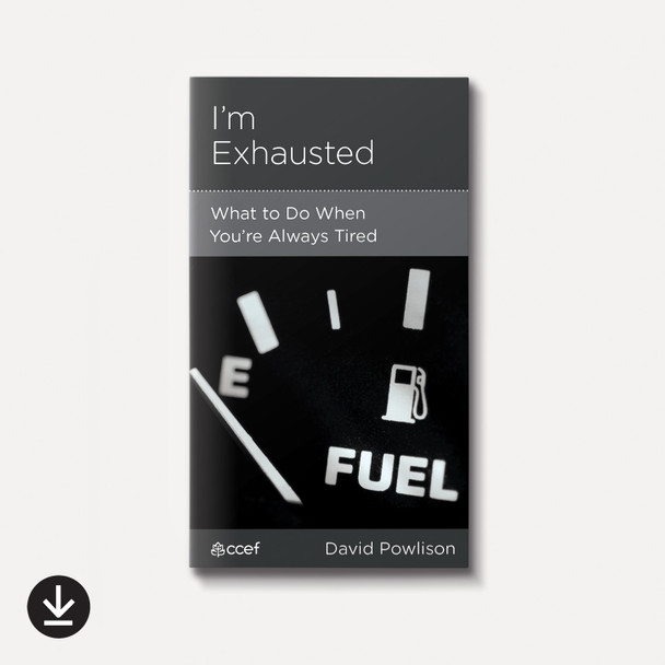 I'm Exhausted: What to Do When You're Always Tired | eBook | By David Powlison I'm Exhausted: What to Do When You're Always Tired | eBook | By David Powlison