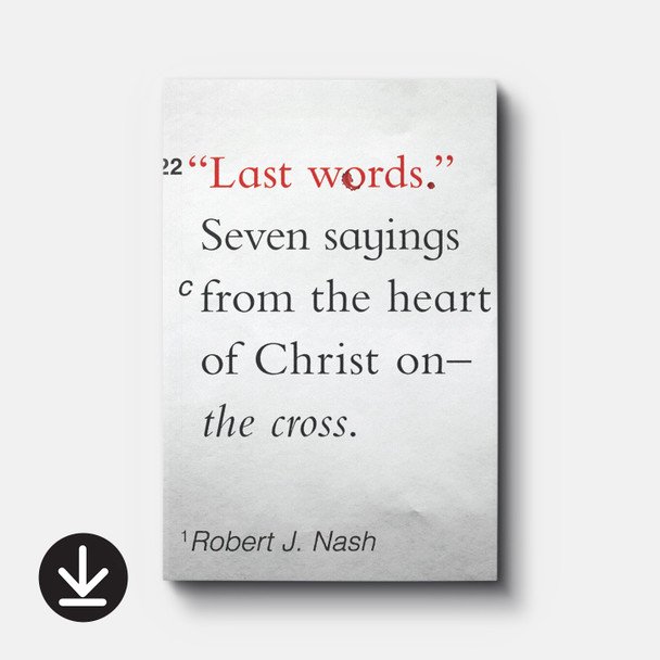 Last Words: Seven Sayings from the Heart of Christ on the Cross | eBook | By Robert J. Nash