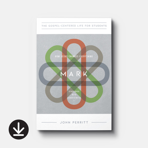 Mark for Teenagers: How Jesus Changes Everything, Study Guide with Leader's Notes (eBook) Small Group eBooks