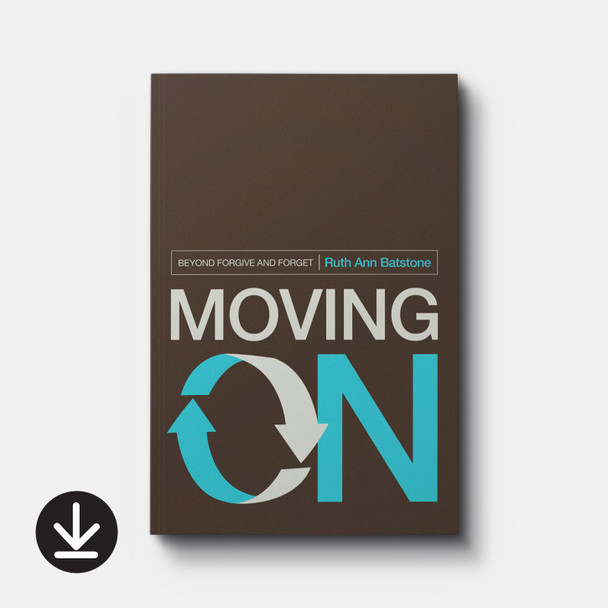 Moving On: Beyond Forgive and Forget | eBook | By Ruth Ann Batstone Moving On: Beyond Forgive and Forget | eBook | By Ruth Ann Batstone
