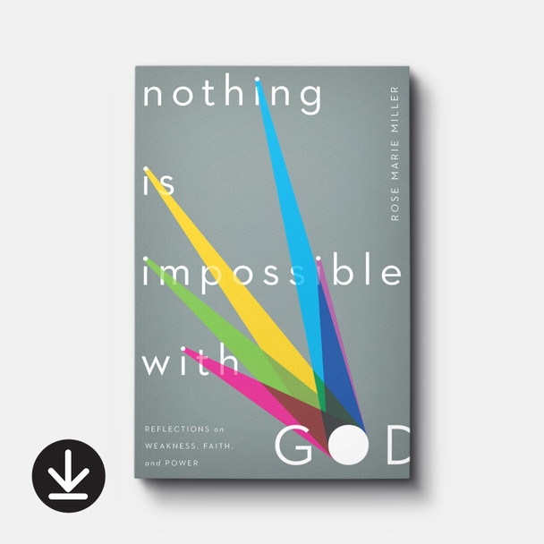 Nothing Is Impossible with God: Reflections on Weakness, Faith, and Power | eBook | By Rose Marie Miller