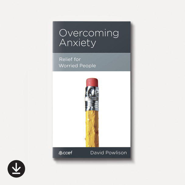 Overcoming Anxiety: Relief for Worried People | eBook | By David Powlison Overcoming Anxiety: Relief for Worried People | eBook | By David Powlison