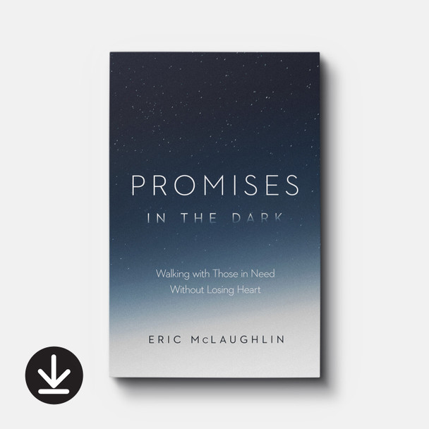 Promises in the Dark: Walking with Those in Need without Losing Heart | eBook | By Eric McLaughlin Promises in the Dark: Walking with Those in Need without Losing Heart | eBook | By Eric McLaughlin